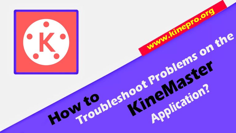 How to Troubleshoot Problems on the KineMaster Application?