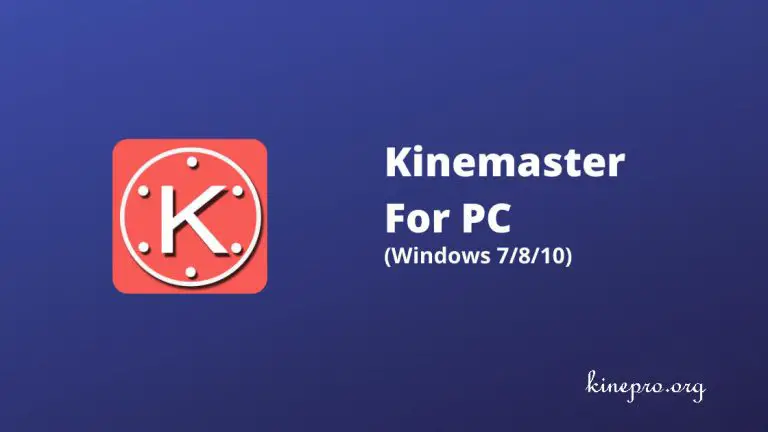 How To Free Download Kinemaster For Pc – 2023 Latest Version