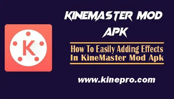 How To Easily Adding Effects In KineMaster Mod Apk