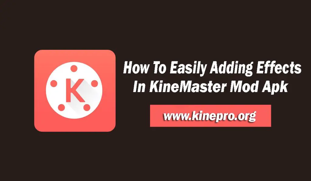 How To Easily Adding Effects In KineMaster Mod Apk  