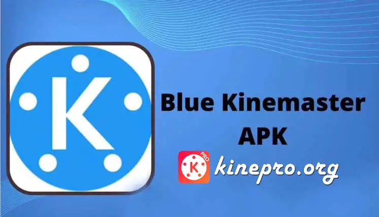 Blue Kinemaster Mod Pro Apk & Template Download 2023
